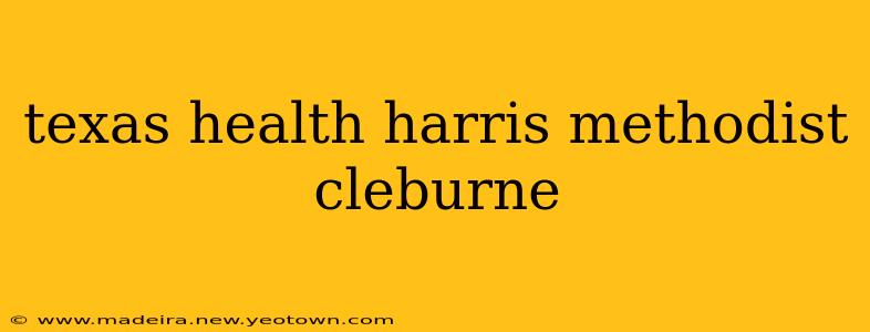 texas health harris methodist cleburne