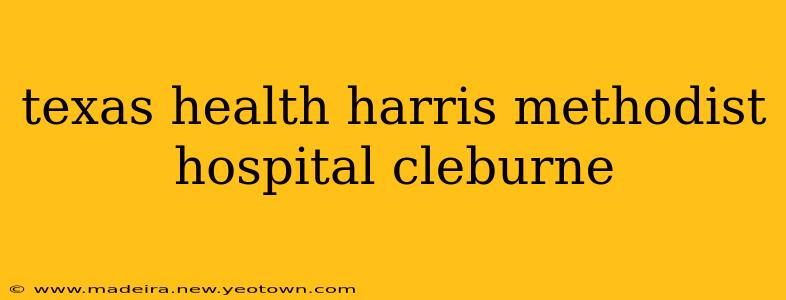 texas health harris methodist hospital cleburne