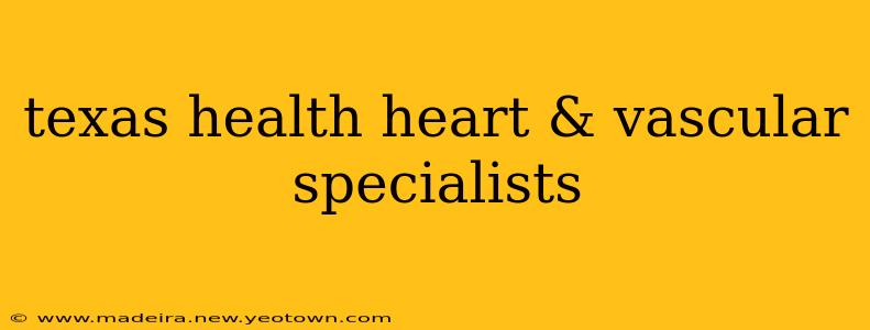 texas health heart & vascular specialists