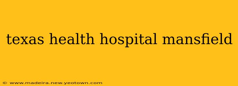 texas health hospital mansfield