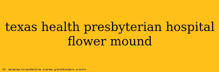 texas health presbyterian hospital flower mound