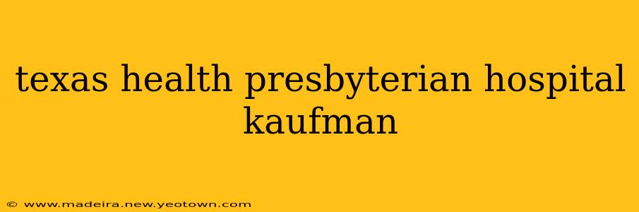 texas health presbyterian hospital kaufman