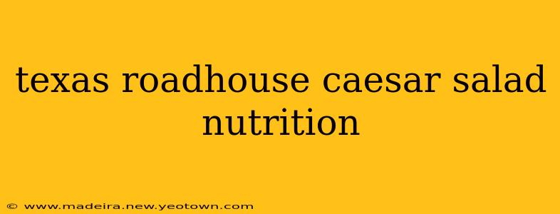 texas roadhouse caesar salad nutrition