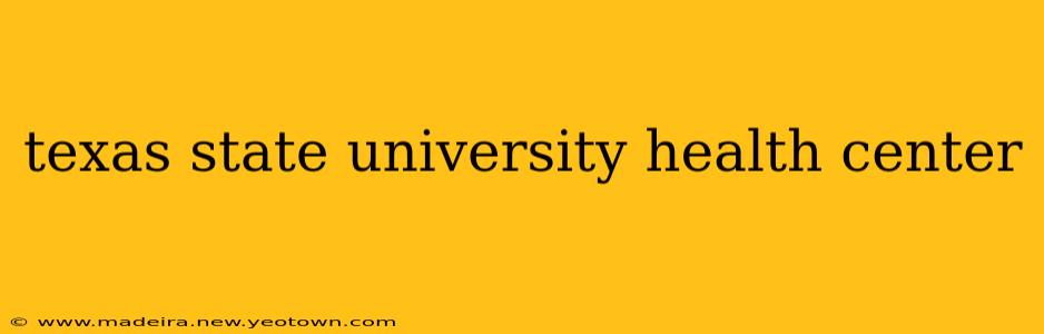 texas state university health center