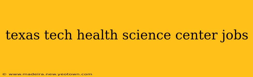 texas tech health science center jobs