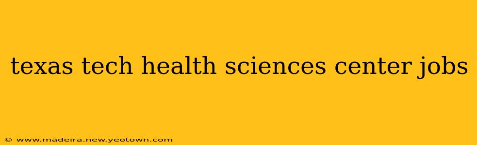 texas tech health sciences center jobs