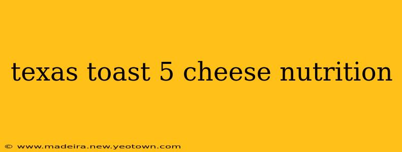 texas toast 5 cheese nutrition