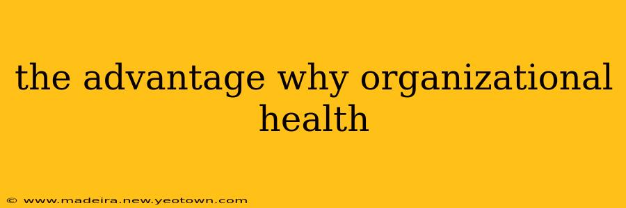 the advantage why organizational health
