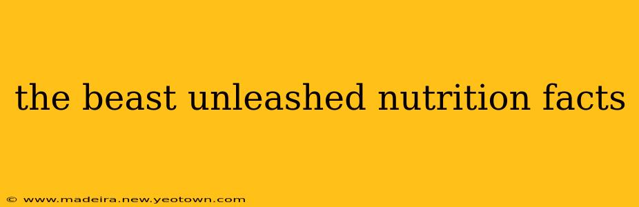 the beast unleashed nutrition facts