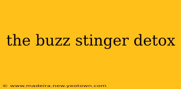 the buzz stinger detox