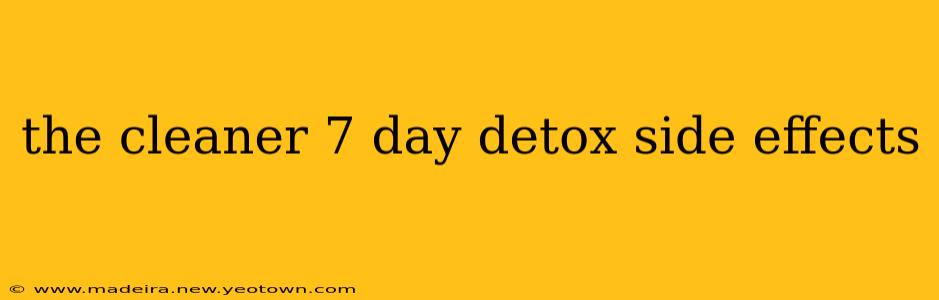 the cleaner 7 day detox side effects