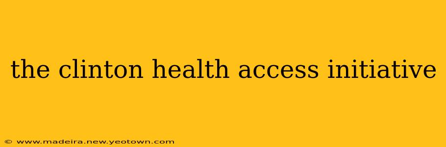 the clinton health access initiative
