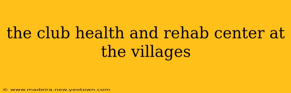 the club health and rehab center at the villages