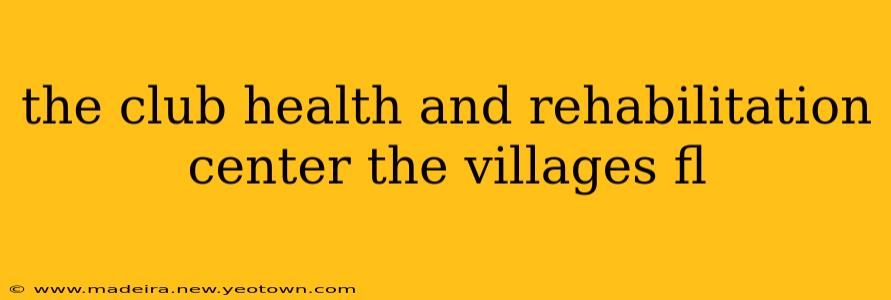 the club health and rehabilitation center the villages fl