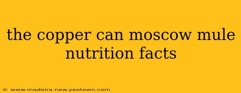 the copper can moscow mule nutrition facts