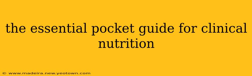 the essential pocket guide for clinical nutrition