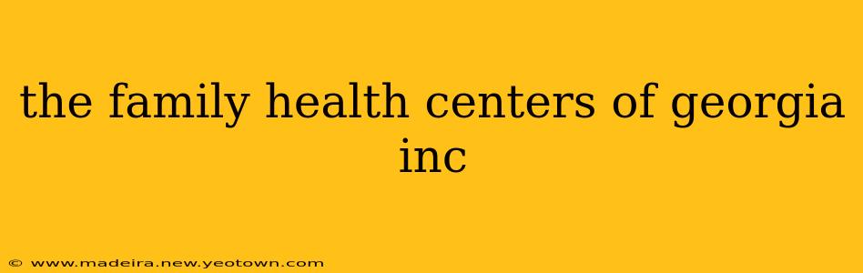 the family health centers of georgia inc