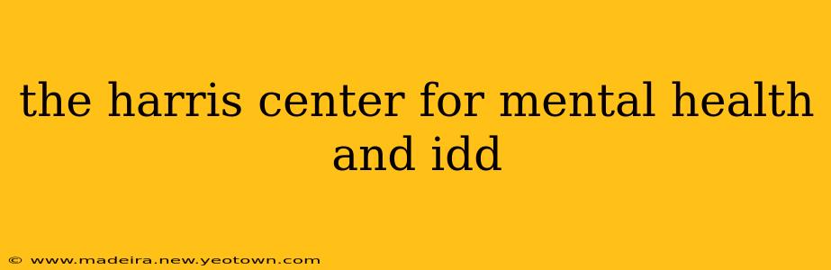 the harris center for mental health and idd
