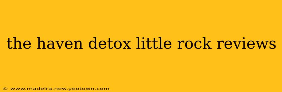 the haven detox little rock reviews