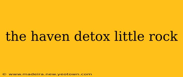 the haven detox little rock