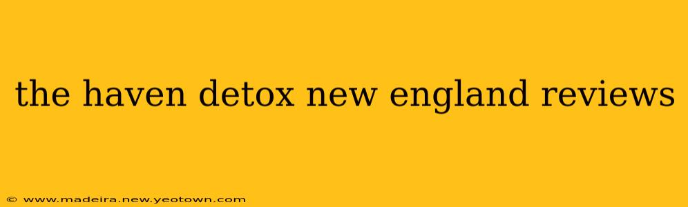 the haven detox new england reviews