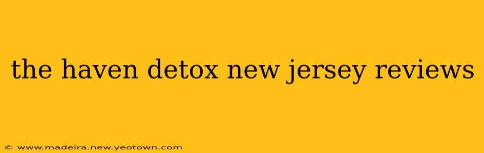 the haven detox new jersey reviews