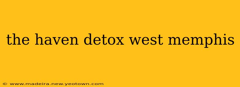 the haven detox west memphis