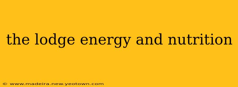 the lodge energy and nutrition