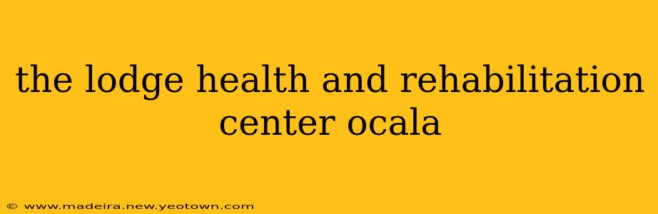 the lodge health and rehabilitation center ocala