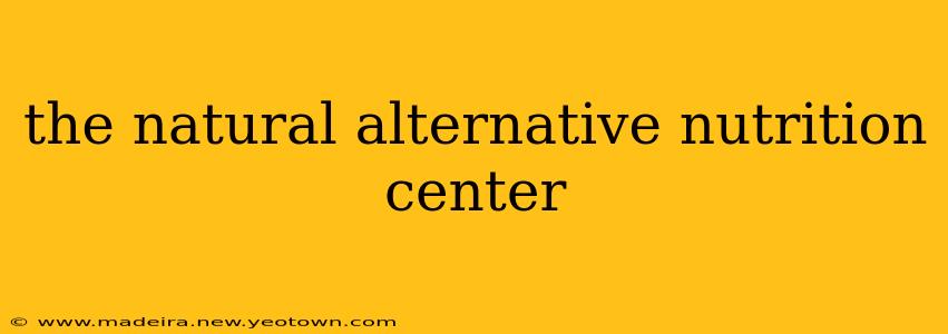 the natural alternative nutrition center