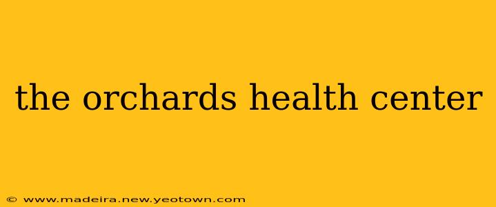 the orchards health center