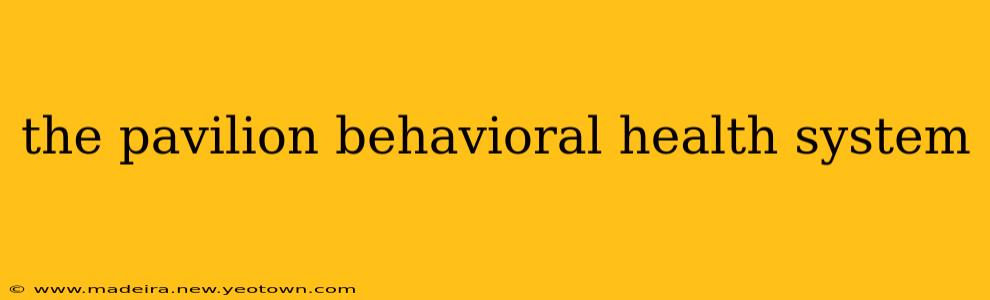 the pavilion behavioral health system