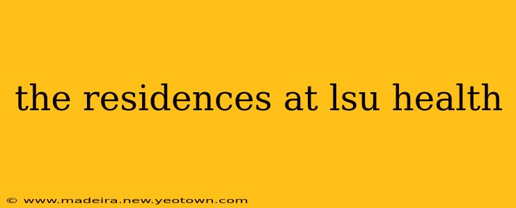 the residences at lsu health