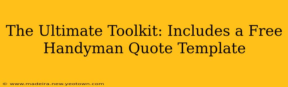 The Ultimate Toolkit: Includes a Free Handyman Quote Template
