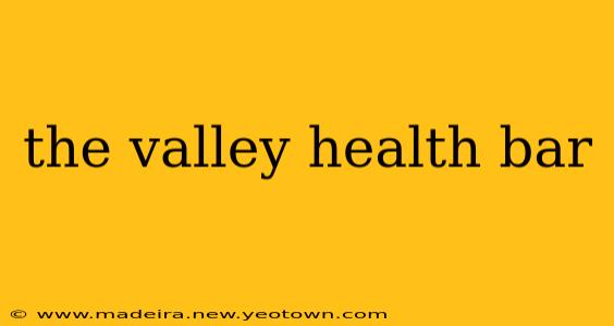 the valley health bar