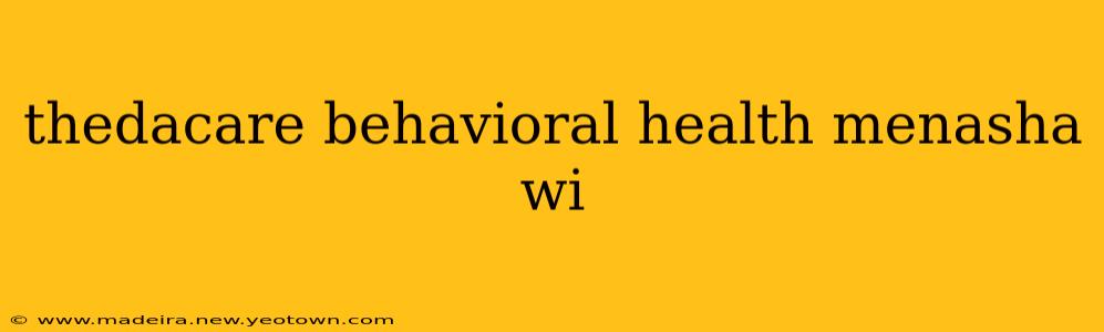 thedacare behavioral health menasha wi