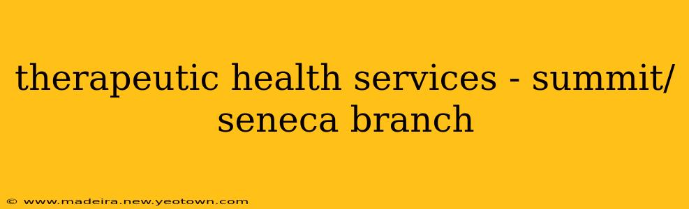 therapeutic health services - summit/seneca branch