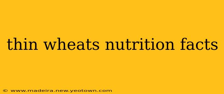 thin wheats nutrition facts