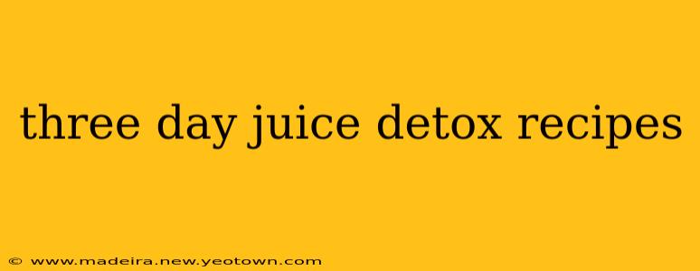 three day juice detox recipes