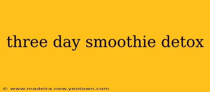 three day smoothie detox