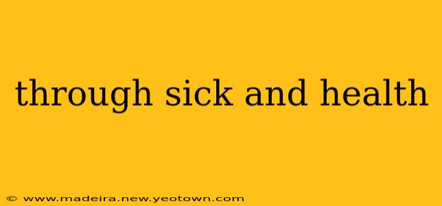through sick and health