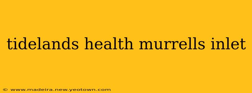 tidelands health murrells inlet