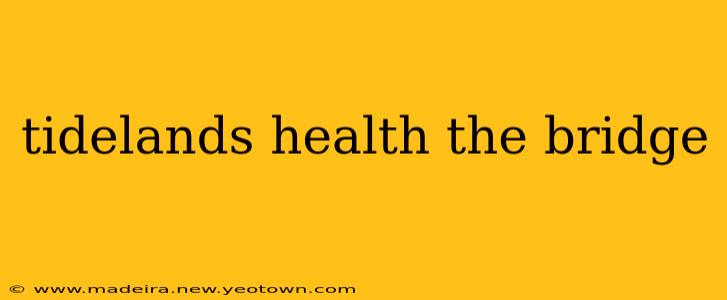 tidelands health the bridge