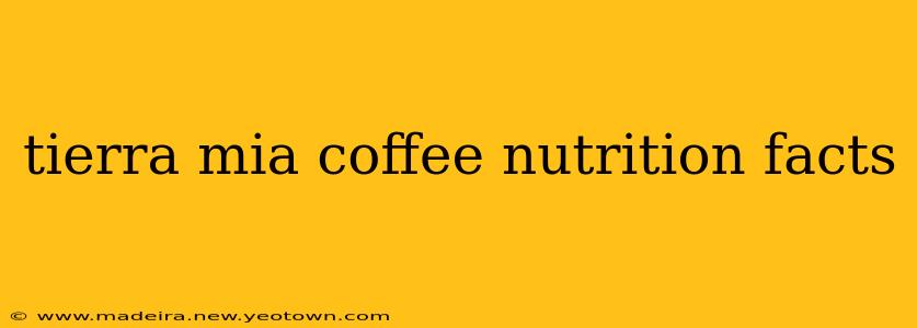 tierra mia coffee nutrition facts