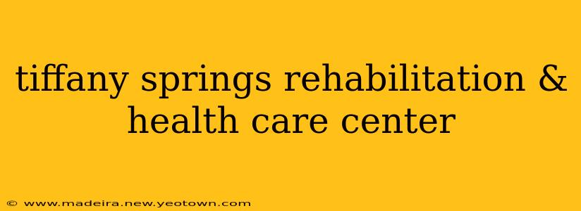 tiffany springs rehabilitation & health care center