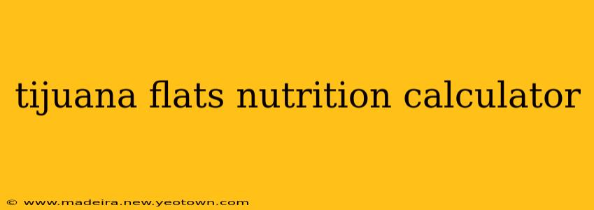 tijuana flats nutrition calculator