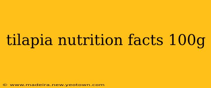 tilapia nutrition facts 100g