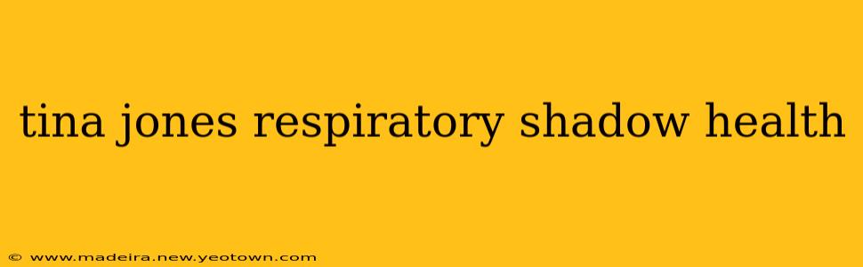 tina jones respiratory shadow health