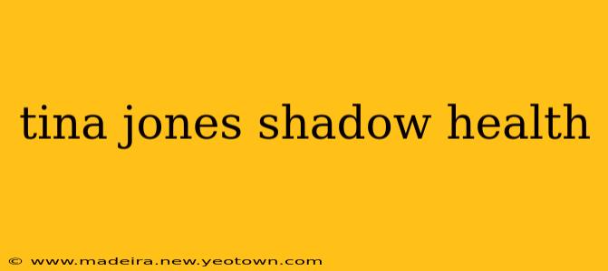 tina jones shadow health