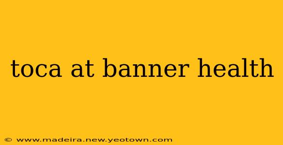 toca at banner health
